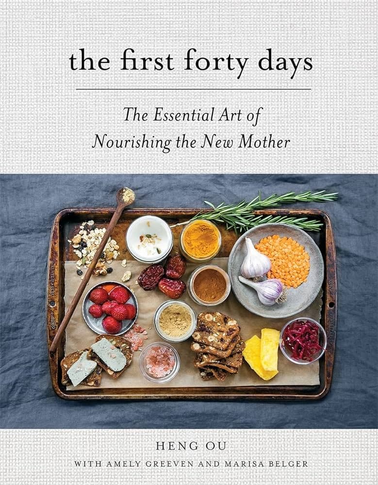 The First 40 Days: The Essential Art of Nourishing the New Mother" by Heng Ou
